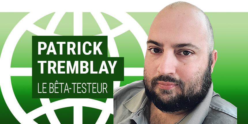 Patrick Tremblay le bêta-testeur